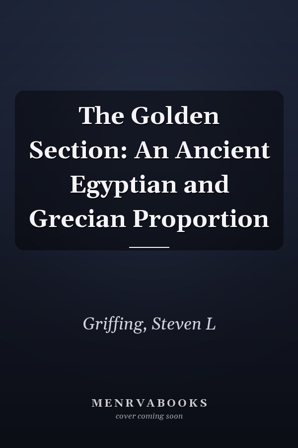 The Golden Section: An Ancient Egyptian and Grecian Proportion