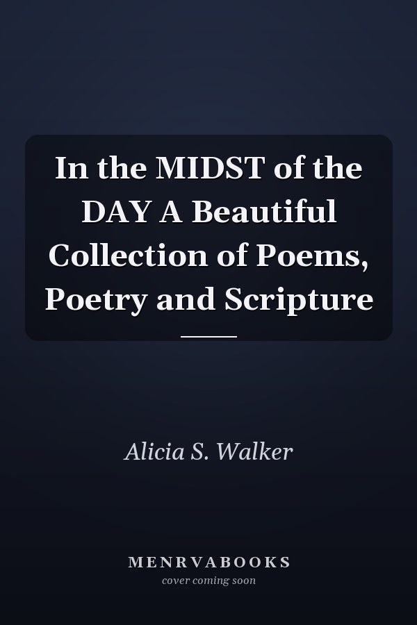 In the MIDST of the DAY A Beautiful Collection of Poems, Poetry and Scripture