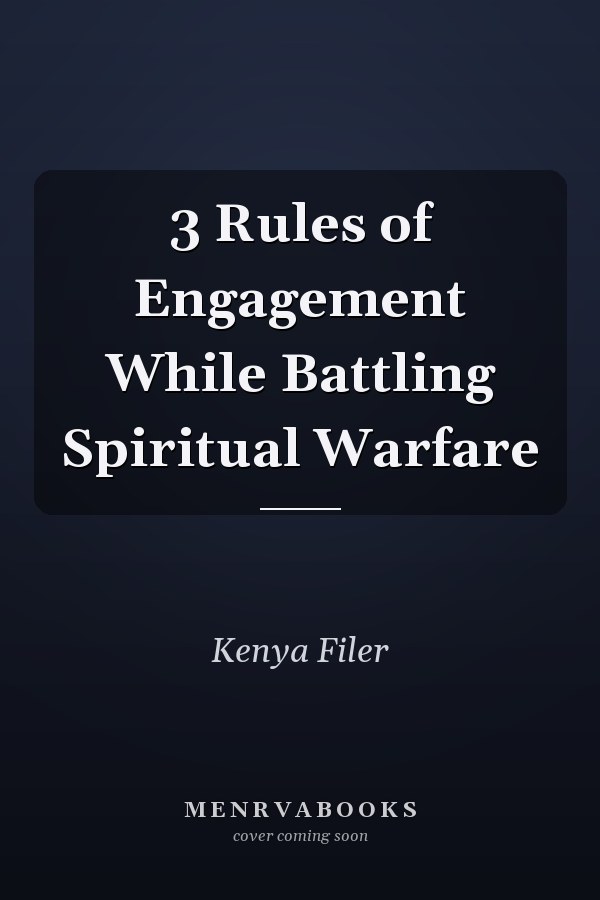 3 Rules of Engagement While Battling Spiritual Warfare