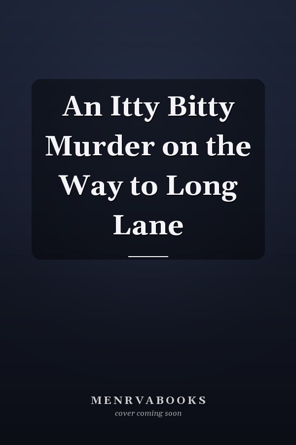 An Itty Bitty Murder on the Way to Long Lane