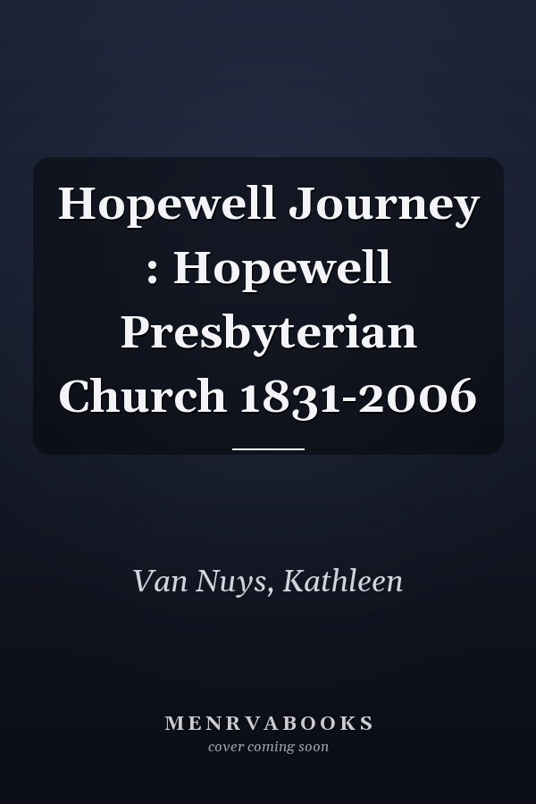 Hopewell Journey : Hopewell Presbyterian Church 1831-2006