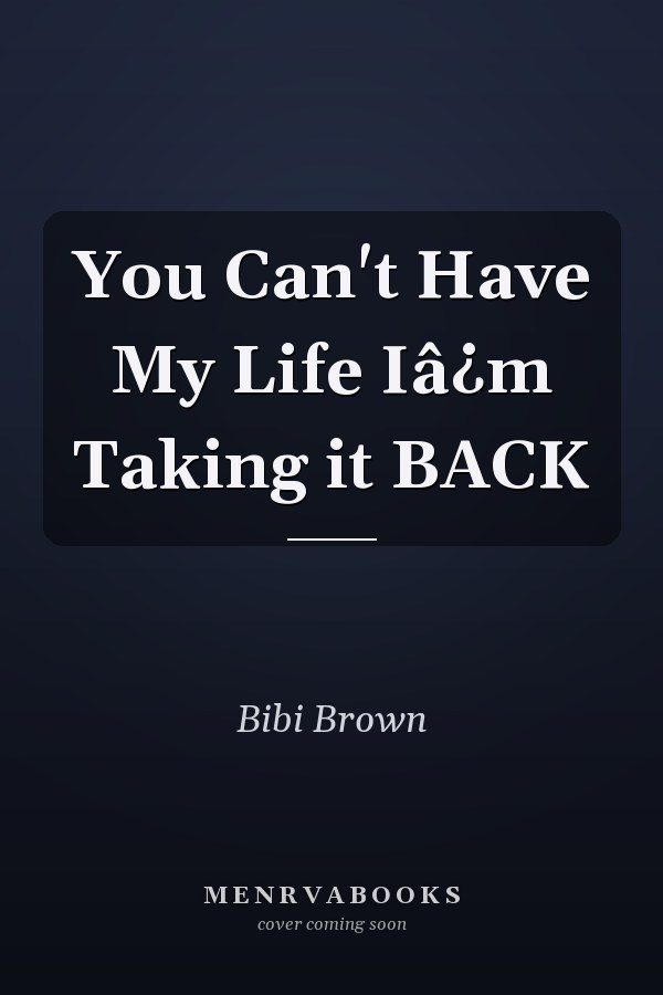 You Can't Have My Life Iâ¿m Taking it BACK