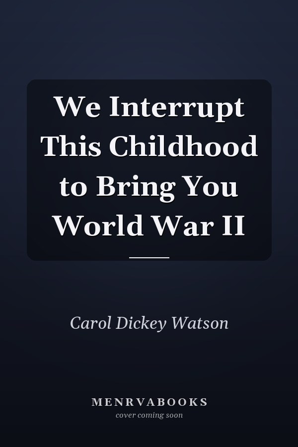We Interrupt This Childhood to Bring You World War II