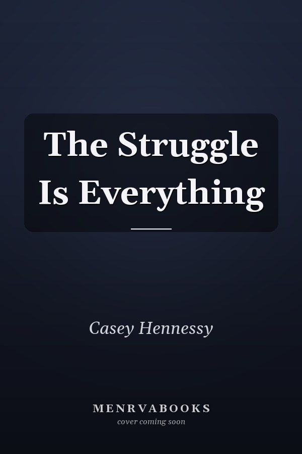 The Struggle Is Everything