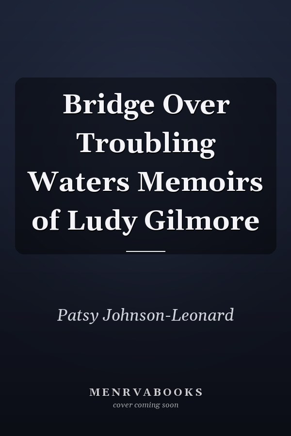 Bridge Over Troubling Waters Memoirs of Ludy Gilmore