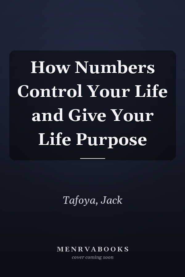 How Numbers Control Your Life and Give Your Life Purpose