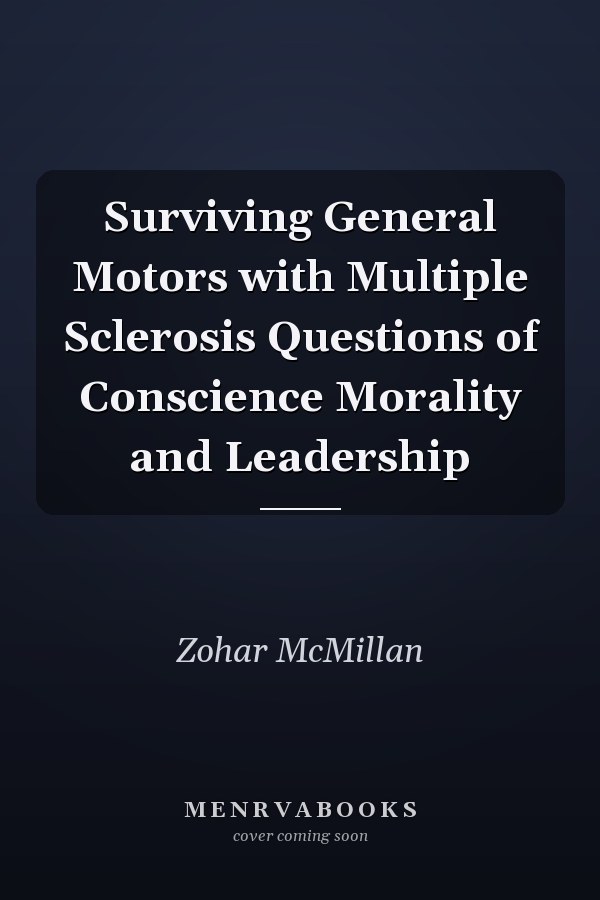 Surviving General Motors with Multiple Sclerosis Questions of Conscience Morality and Leadership