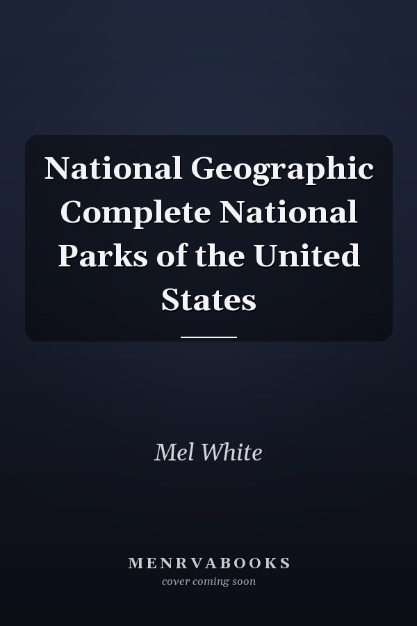 National Geographic Complete National Parks of the United States