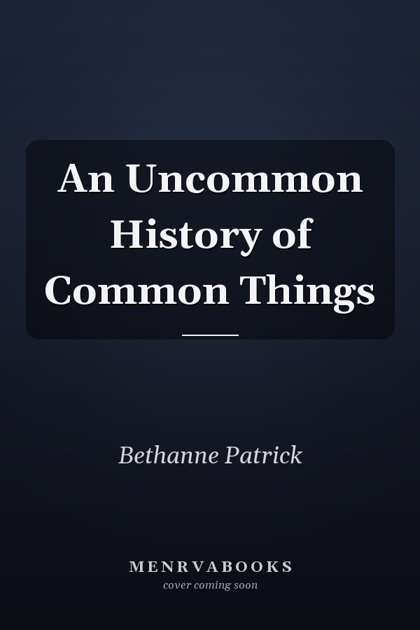 An Uncommon History of Common Things