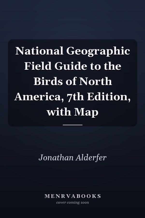 National Geographic Field Guide to the Birds of North America, 7th Edition, with Map