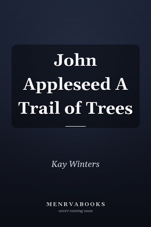 John Appleseed A Trail of Trees
