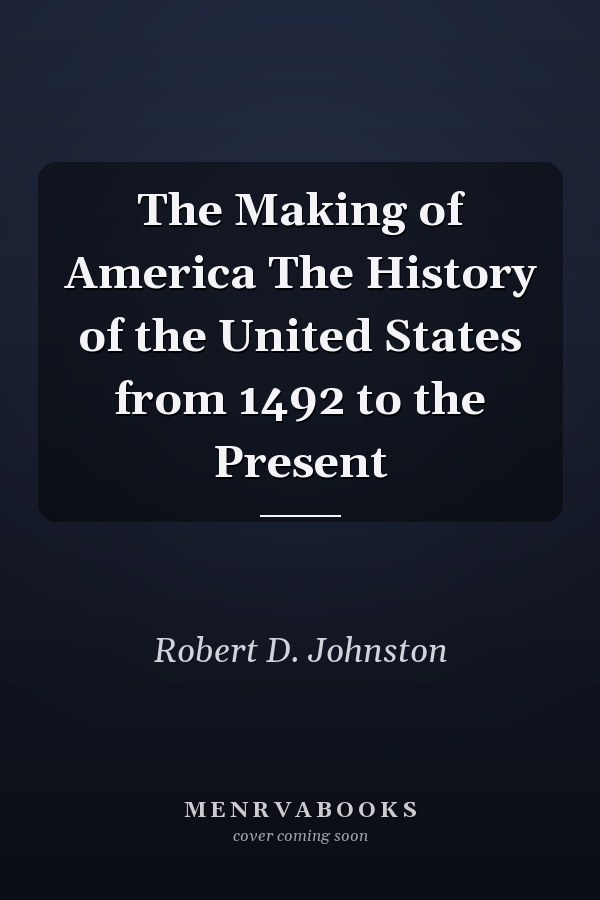The Making of America The History of the United States from 1492 to the Present