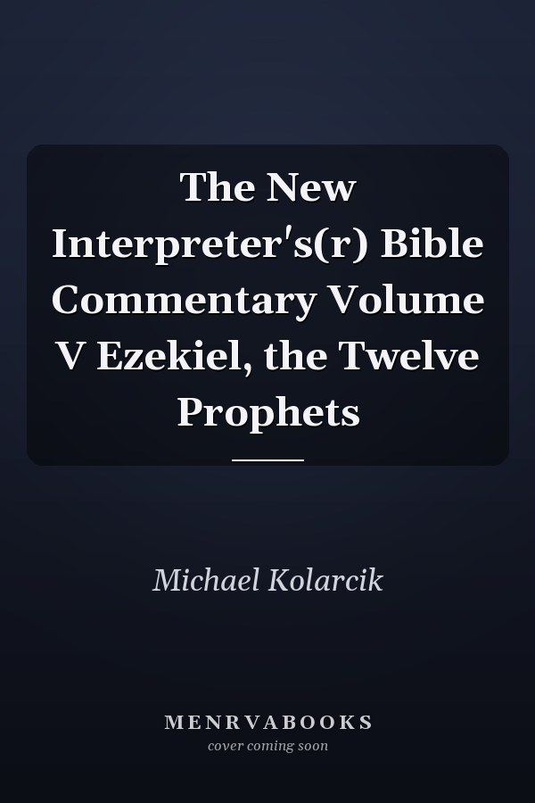 The New Interpreter's(r) Bible Commentary Volume V Ezekiel, the Twelve Prophets