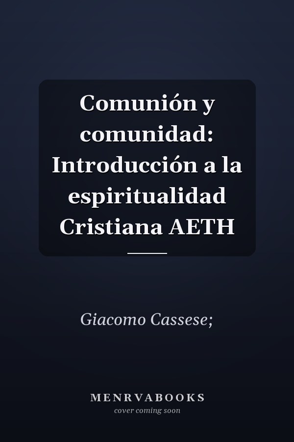 Comunión y comunidad: Introducción a la espiritualidad Cristiana AETH