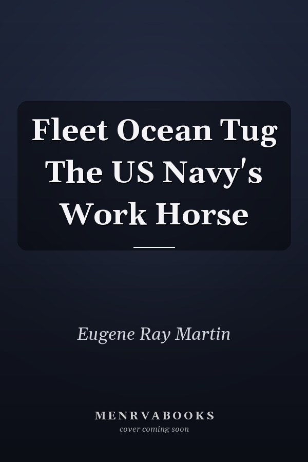 Fleet Ocean Tug The US Navy's Work Horse