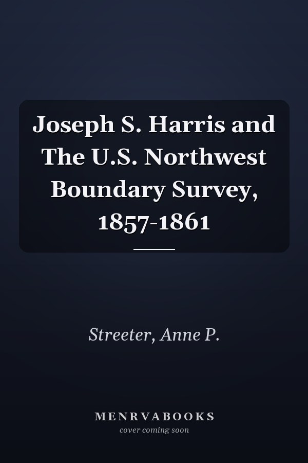 Joseph S. Harris and The U.S. Northwest Boundary Survey, 1857-1861