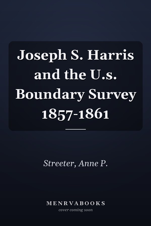 Joseph S. Harris and the U.s. Boundary Survey 1857-1861
