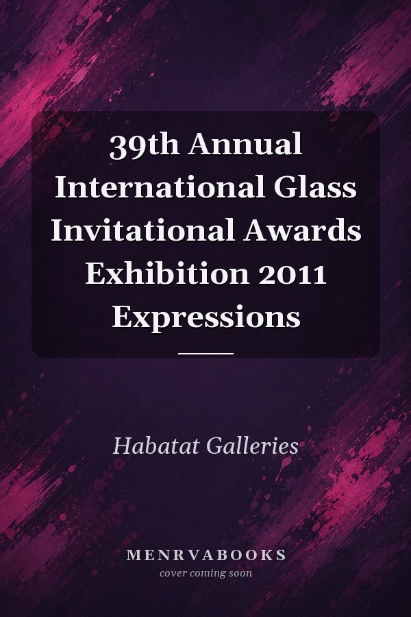 39th Annual International Glass Invitational Awards Exhibition 2011 Expressions