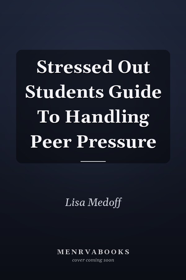 Stressed Out Students Guide To Handling Peer Pressure