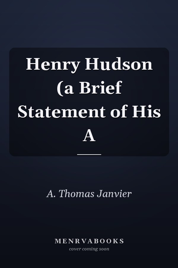 Henry Hudson (a Brief Statement of His A