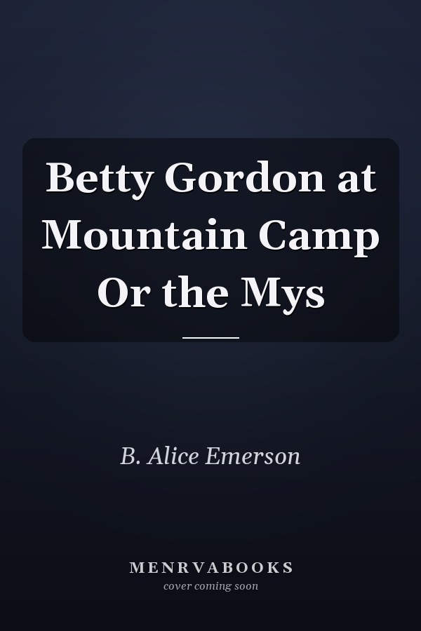Betty Gordon at Mountain Camp Or the Mys