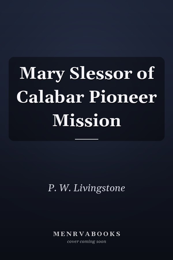 Mary Slessor of Calabar Pioneer Mission