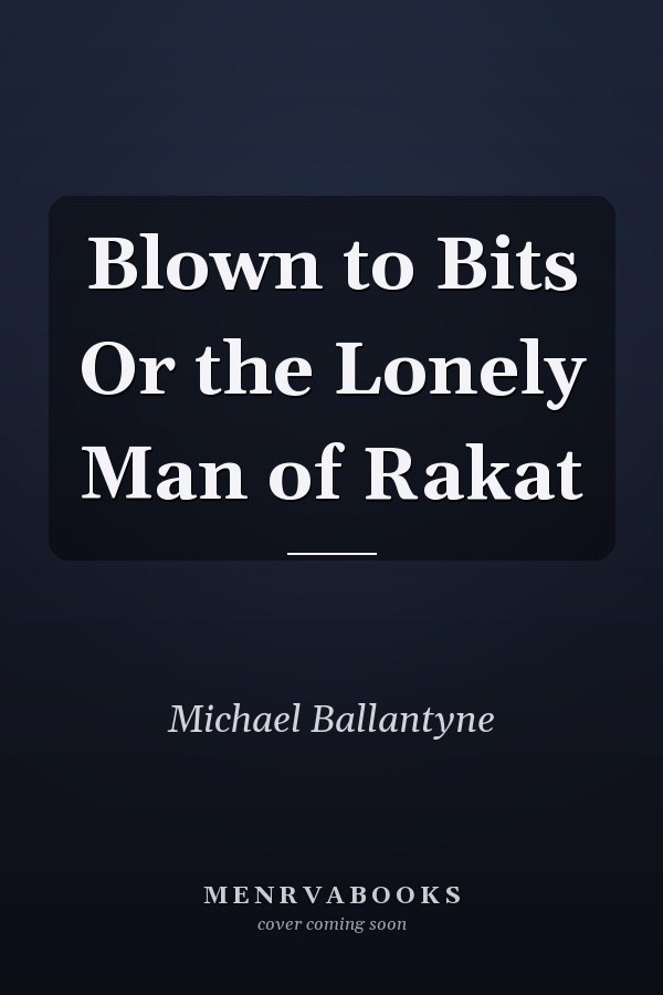 Blown to Bits Or the Lonely Man of Rakat