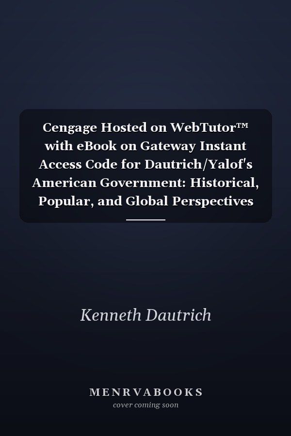 Cengage Hosted on WebTutor™ with eBook on Gateway Instant Access Code for Dautrich/Yalof's American Government: Historical, Popular, and Global Perspectives