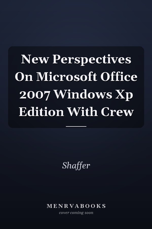 New Perspectives On Microsoft Office 2007 Windows Xp Edition With Crew