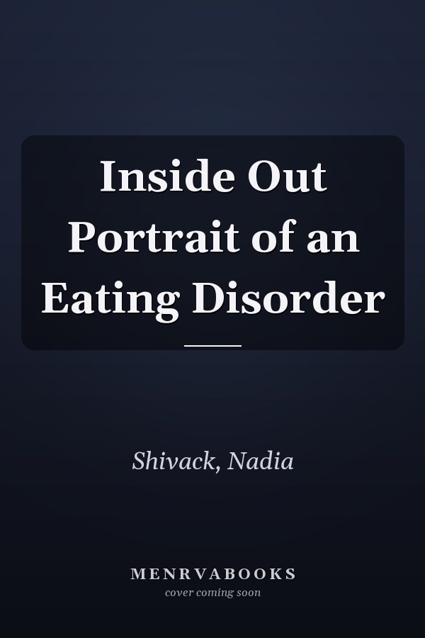Inside Out Portrait of an Eating Disorder