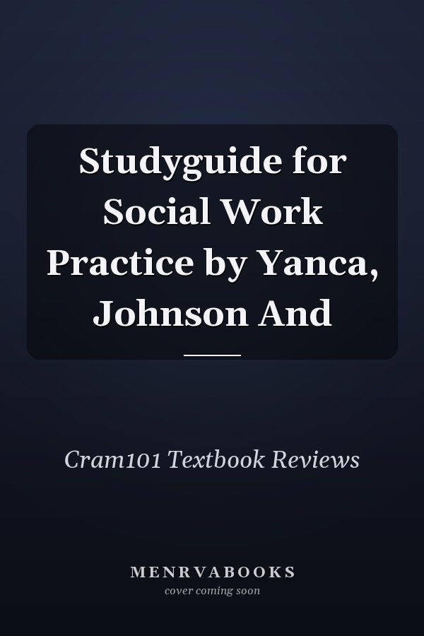 Studyguide for Social Work Practice by Yanca, Johnson And