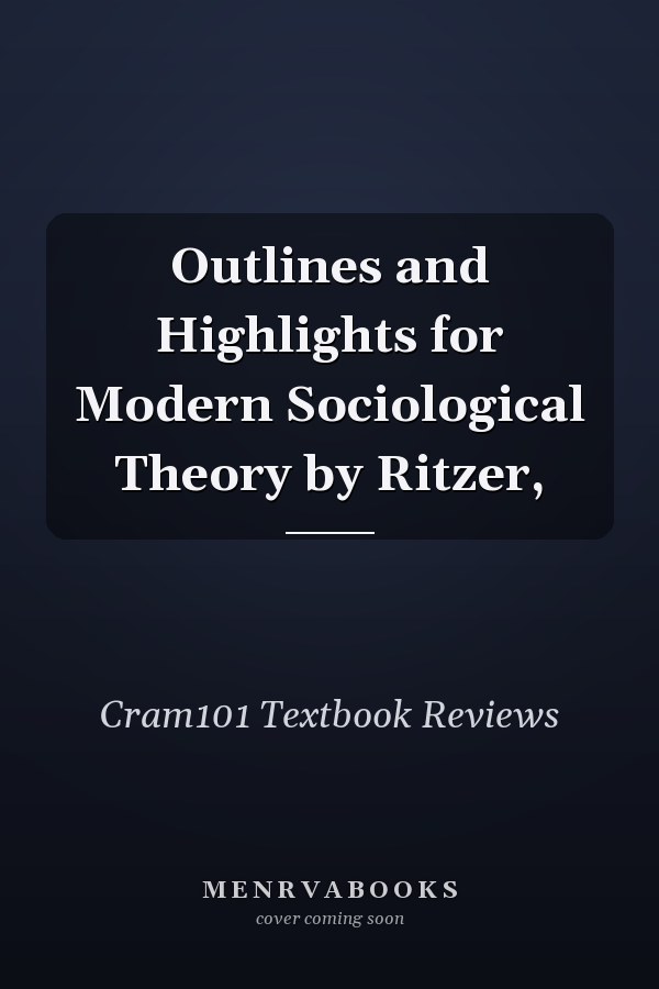 Outlines and Highlights for Modern Sociological Theory by Ritzer,