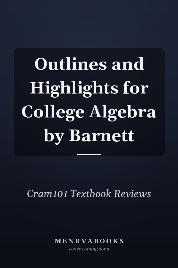 Outlines and Highlights for College Algebra by Barnett