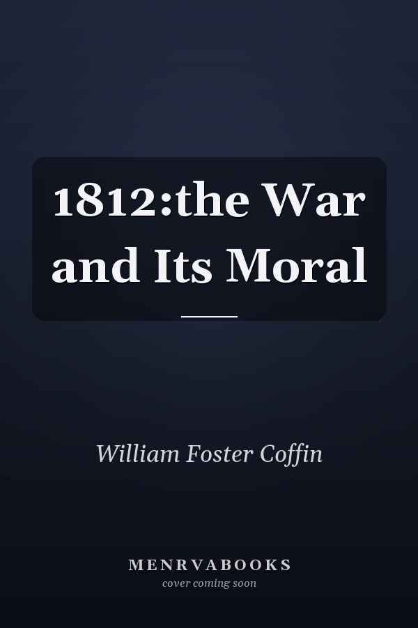 1812:the War and Its Moral