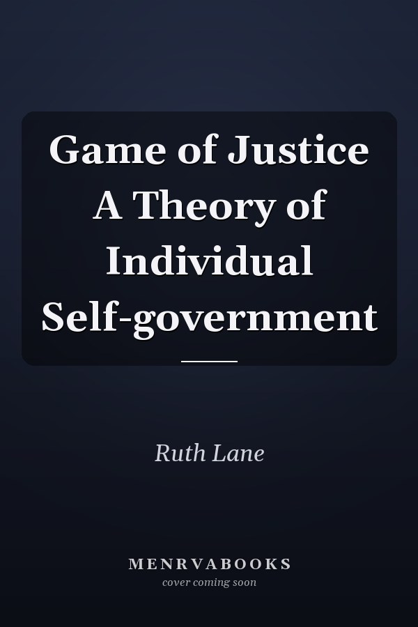 Game of Justice A Theory of Individual Self-government