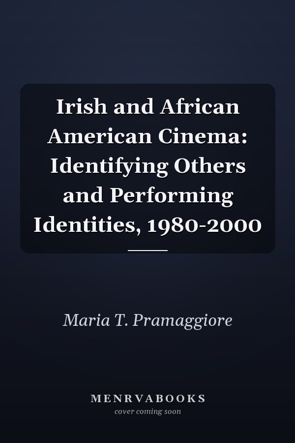 Irish and African American Cinema: Identifying Others and Performing Identities, 1980-2000