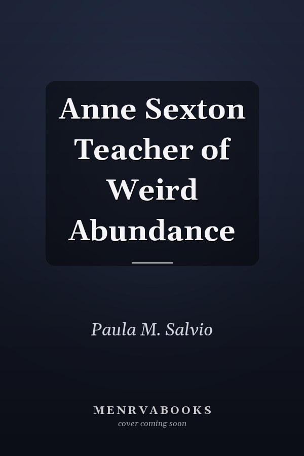 Anne Sexton Teacher of Weird Abundance