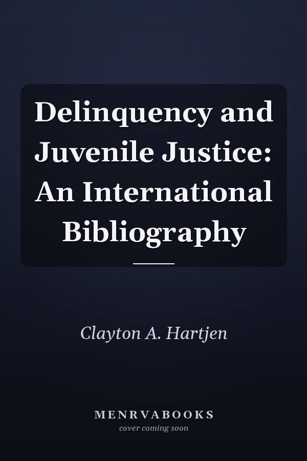 Delinquency and Juvenile Justice: An International Bibliography