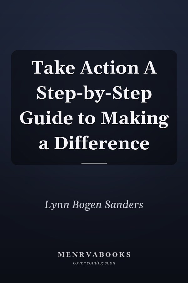 Take Action A Step-by-Step Guide to Making a Difference