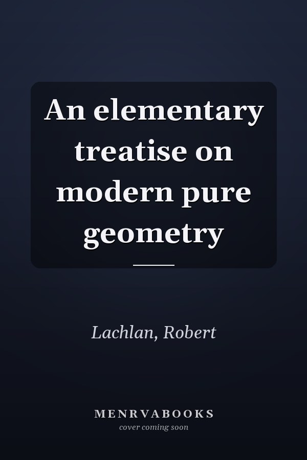 An elementary treatise on modern pure geometry