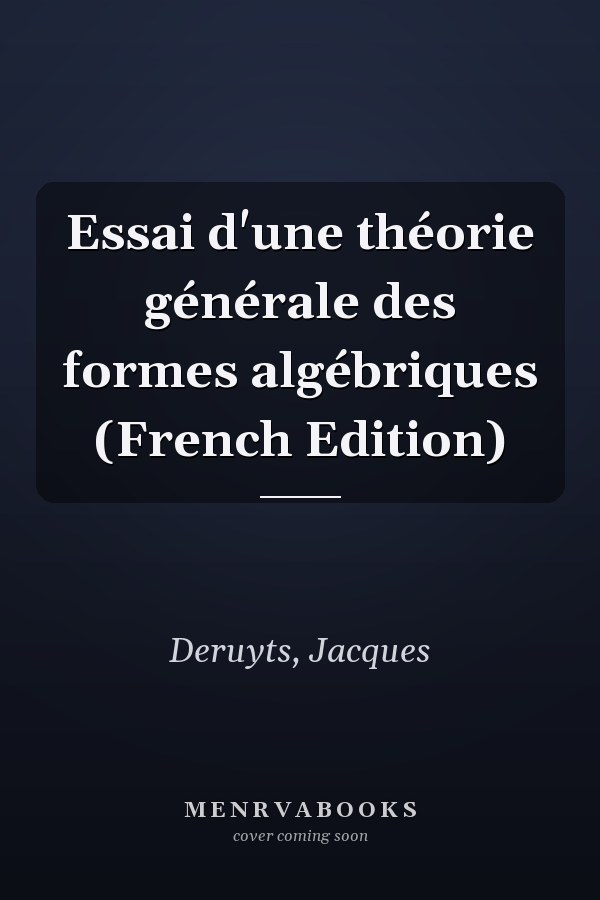 Essai d'une théorie générale des formes algébriques (French Edition)