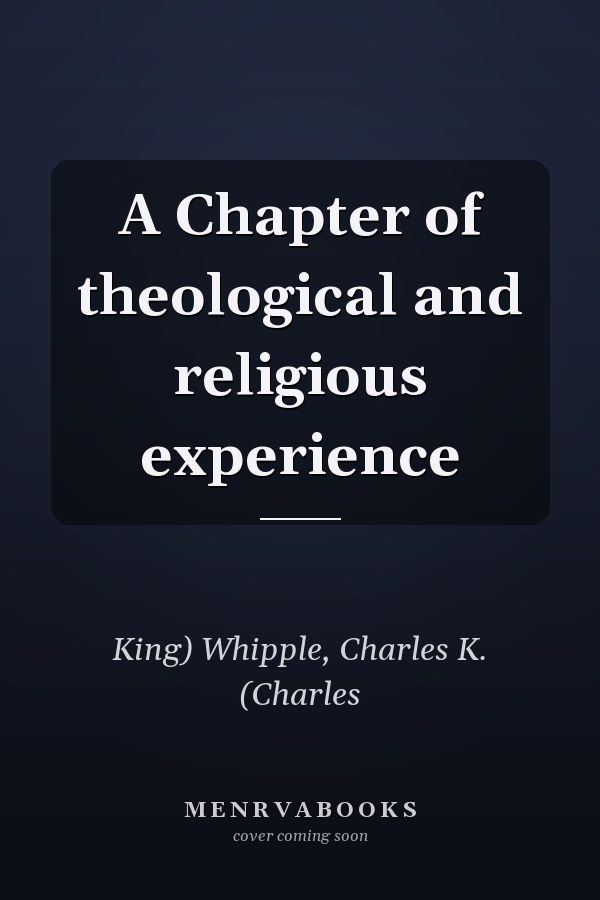 A Chapter of theological and religious experience