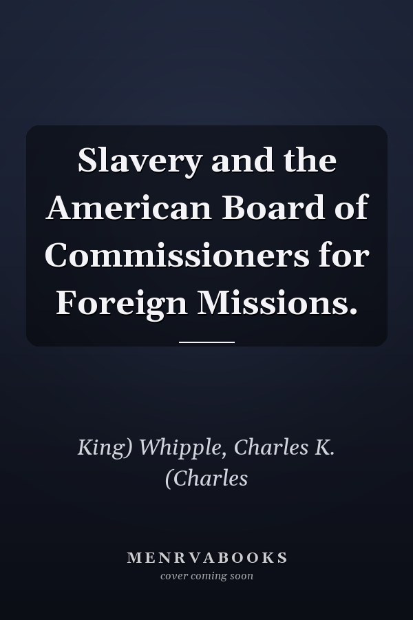 Slavery and the American Board of Commissioners for Foreign Missions.