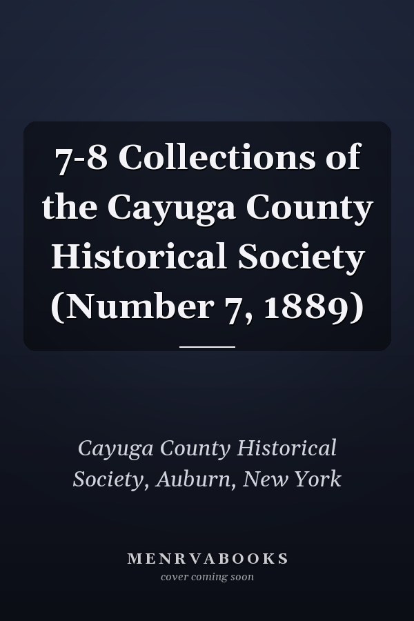 7-8 Collections of the Cayuga County Historical Society (Number 7, 1889)