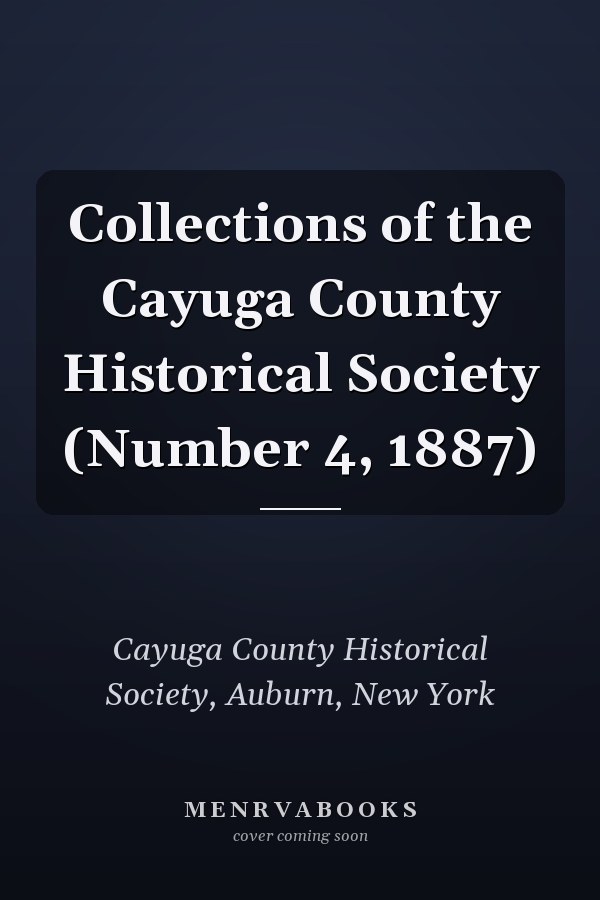 Collections of the Cayuga County Historical Society (Number 4, 1887)