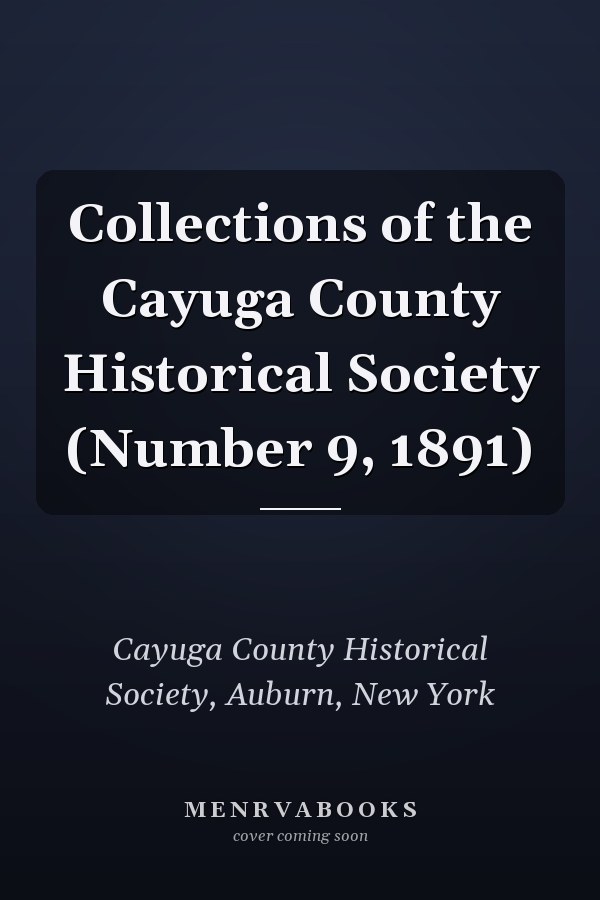 Collections of the Cayuga County Historical Society (Number 9, 1891)
