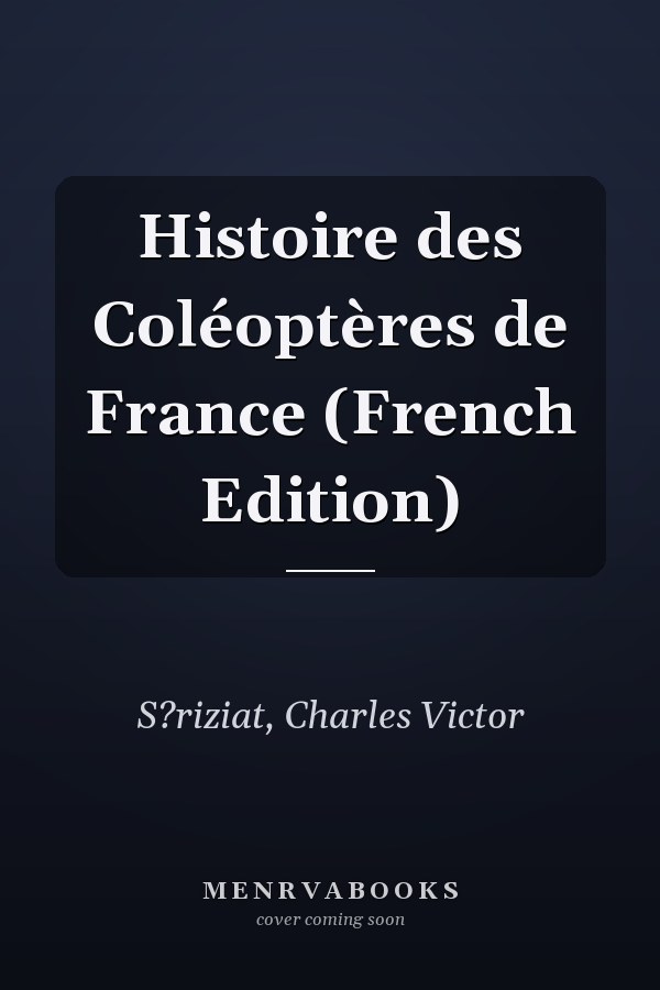 Histoire des Coléoptères de France (French Edition)