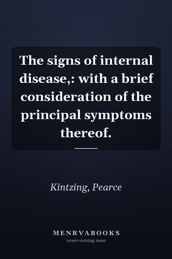 The signs of internal disease,: with a brief consideration of the principal symptoms thereof.