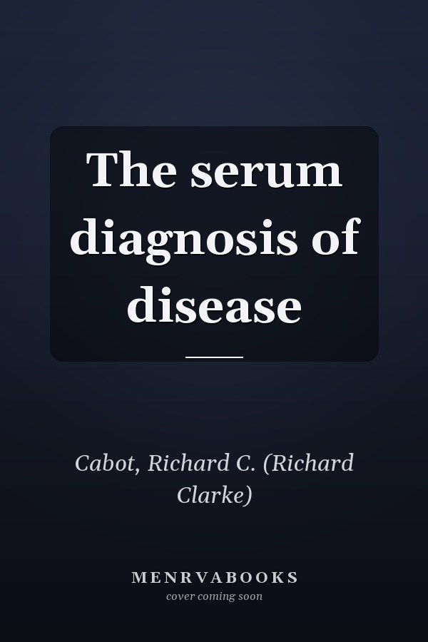 The serum diagnosis of disease