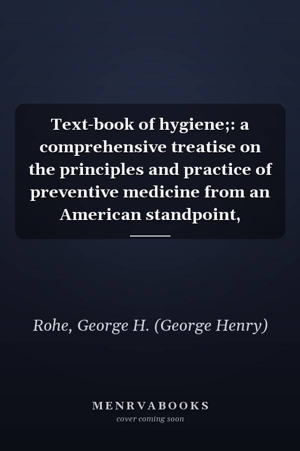 Text-book of hygiene;: a comprehensive treatise on the principles and practice of preventive medicine from an American standpoint,